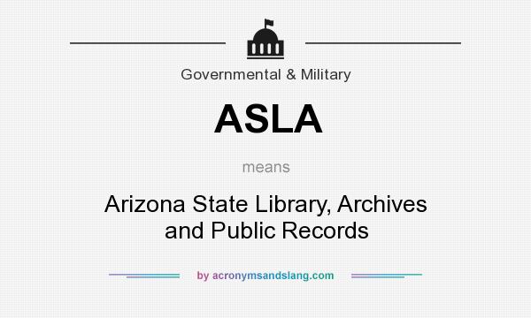 What does ASLA mean? It stands for Arizona State Library, Archives and Public Records