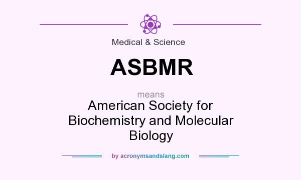 What does ASBMR mean? It stands for American Society for Biochemistry and Molecular Biology