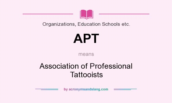 What does APT mean? It stands for Association of Professional Tattooists