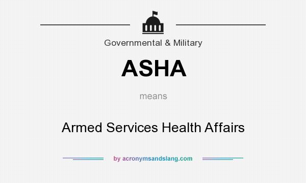 What does ASHA mean? It stands for Armed Services Health Affairs