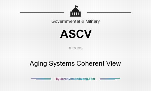 What does ASCV mean? It stands for Aging Systems Coherent View
