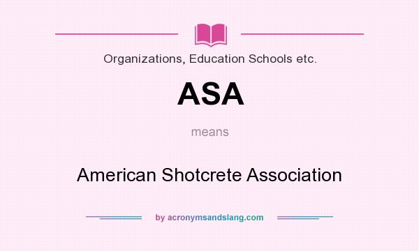 What does ASA mean? It stands for American Shotcrete Association