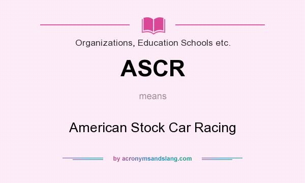 What does ASCR mean? It stands for American Stock Car Racing