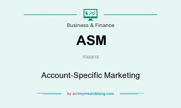 What does ASM mean? It stands for Account-Specific Marketing
