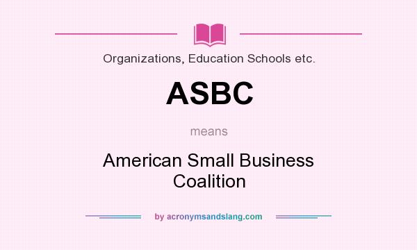 What does ASBC mean? It stands for American Small Business Coalition