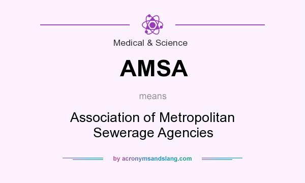 What does AMSA mean? It stands for Association of Metropolitan Sewerage Agencies