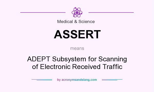 What does ASSERT mean? It stands for ADEPT Subsystem for Scanning of Electronic Received Traffic