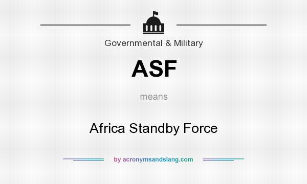 What does ASF mean? It stands for Africa Standby Force