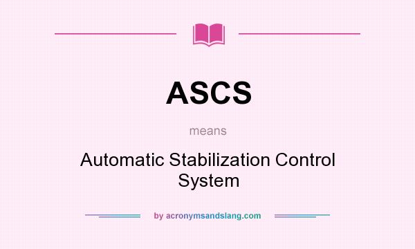 What does ASCS mean? It stands for Automatic Stabilization Control System