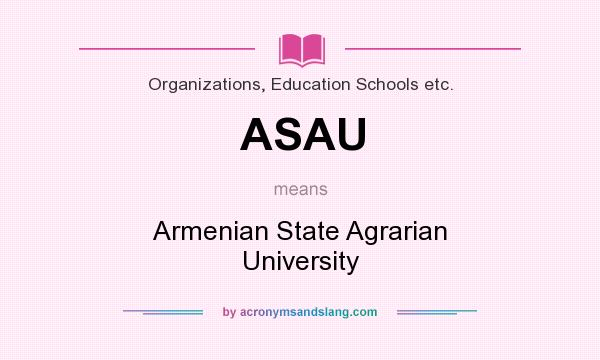 What does ASAU mean? It stands for Armenian State Agrarian University