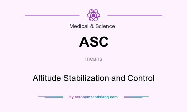What does ASC mean? It stands for Altitude Stabilization and Control