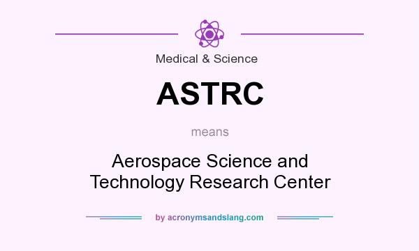 What does ASTRC mean? It stands for Aerospace Science and Technology Research Center