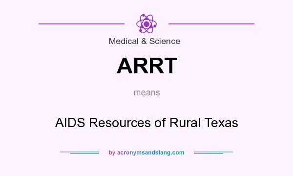 What does ARRT mean? It stands for AIDS Resources of Rural Texas