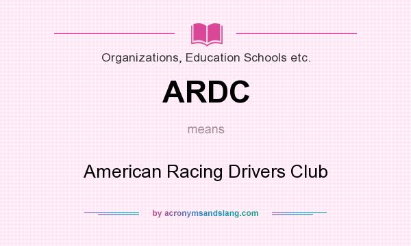 What does ARDC mean? It stands for American Racing Drivers Club