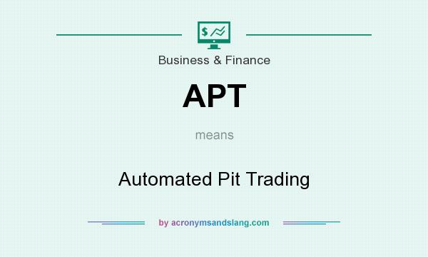 What does APT mean? It stands for Automated Pit Trading