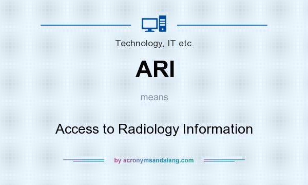 What does ARI mean? It stands for Access to Radiology Information