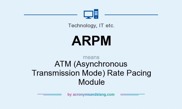 What does ARPM mean? It stands for ATM (Asynchronous Transmission Mode) Rate Pacing Module