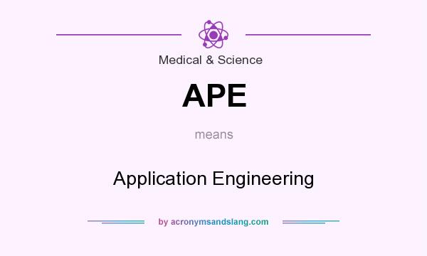 What does APE mean? It stands for Application Engineering