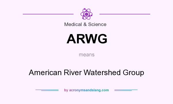 What does ARWG mean? It stands for American River Watershed Group