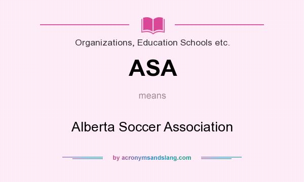 What does ASA mean? It stands for Alberta Soccer Association