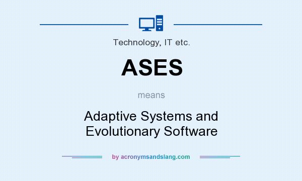 What does ASES mean? It stands for Adaptive Systems and Evolutionary Software