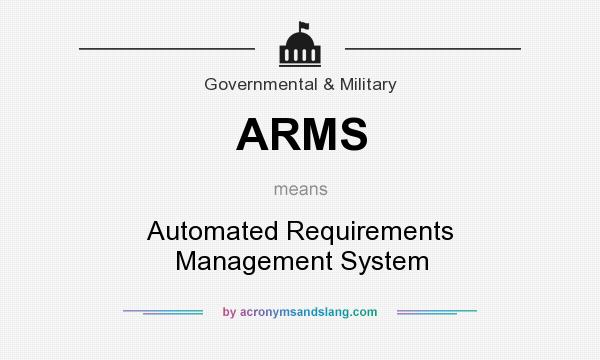 What does ARMS mean? It stands for Automated Requirements Management System