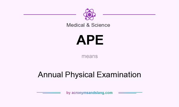 What does APE mean? It stands for Annual Physical Examination
