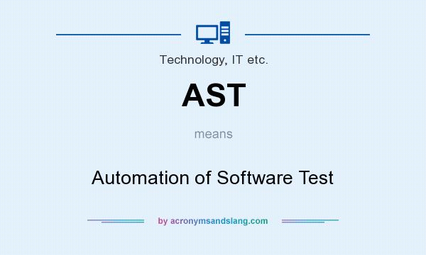 What does AST mean? It stands for Automation of Software Test