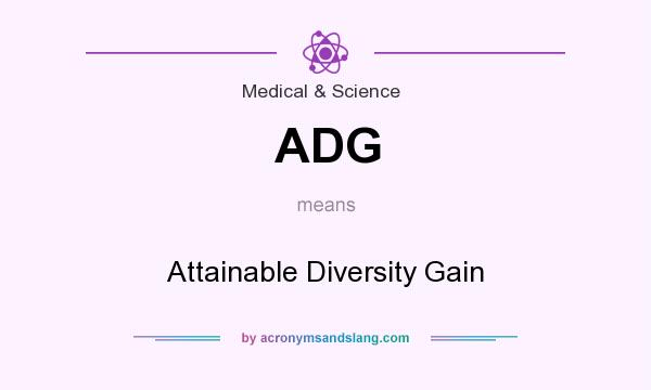 What does ADG mean? It stands for Attainable Diversity Gain
