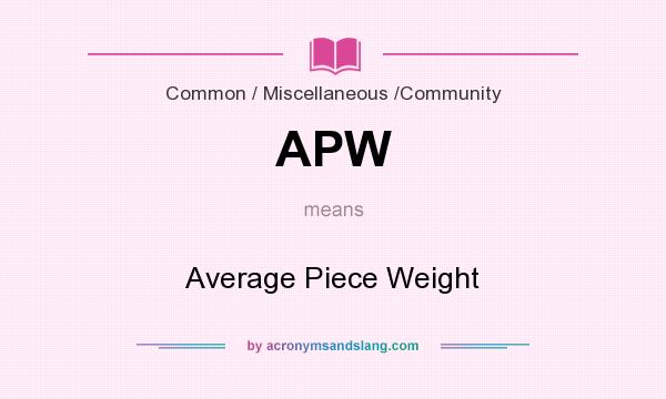 What does APW mean? It stands for Average Piece Weight