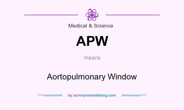 What does APW mean? It stands for Aortopulmonary Window
