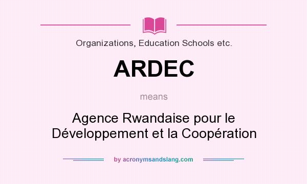 What does ARDEC mean? It stands for Agence Rwandaise pour le Développement et la Coopération