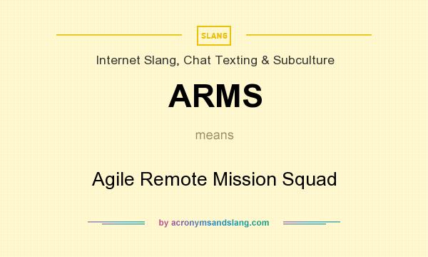 What does ARMS mean? It stands for Agile Remote Mission Squad