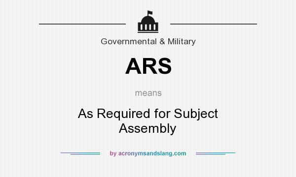 What does ARS mean? It stands for As Required for Subject Assembly