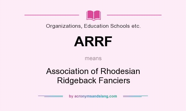 What does ARRF mean? It stands for Association of Rhodesian Ridgeback Fanciers