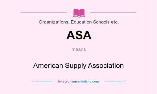 What does ASA mean? It stands for American Supply Association