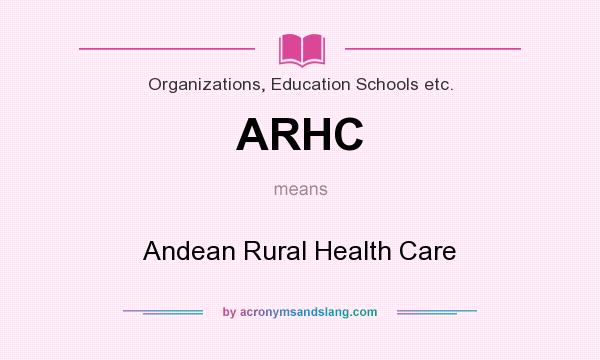 What does ARHC mean? It stands for Andean Rural Health Care