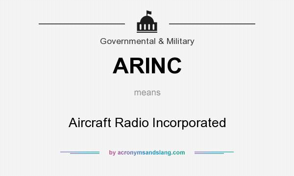 What does ARINC mean? It stands for Aircraft Radio Incorporated