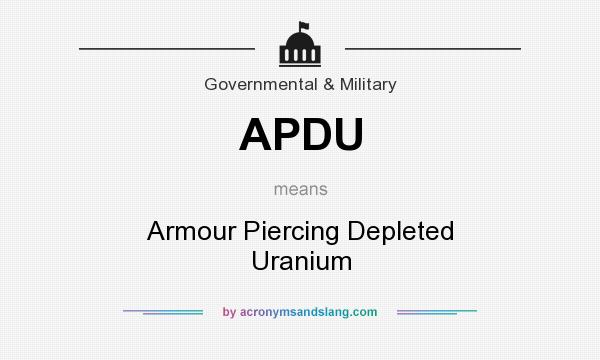What does APDU mean? It stands for Armour Piercing Depleted Uranium