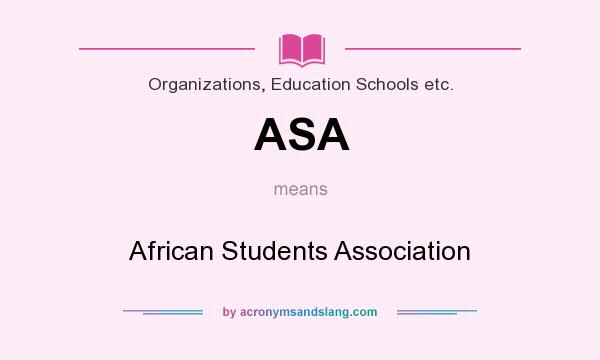 What does ASA mean? It stands for African Students Association