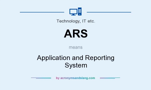 What does ARS mean? It stands for Application and Reporting System