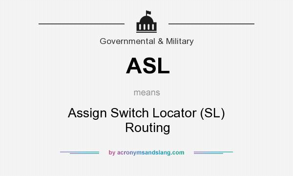 What does ASL mean? It stands for Assign Switch Locator (SL) Routing