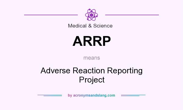 What does ARRP mean? It stands for Adverse Reaction Reporting Project