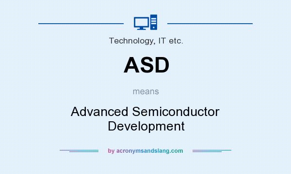 What does ASD mean? It stands for Advanced Semiconductor Development