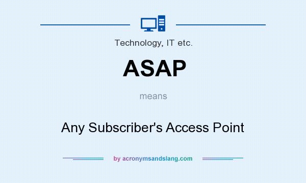 What does ASAP mean? It stands for Any Subscriber`s Access Point
