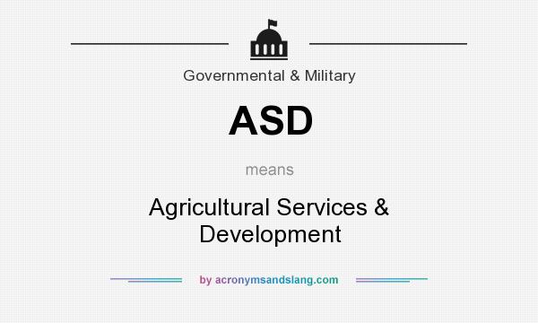 What does ASD mean? It stands for Agricultural Services & Development
