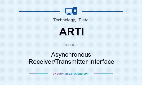 What does ARTI mean? It stands for Asynchronous Receiver/Transmitter Interface