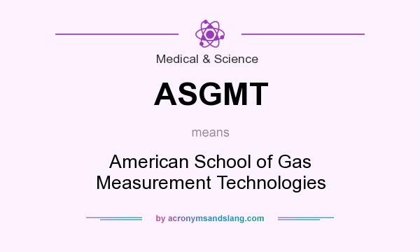 What does ASGMT mean? It stands for American School of Gas Measurement Technologies