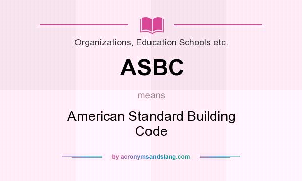 What does ASBC mean? It stands for American Standard Building Code