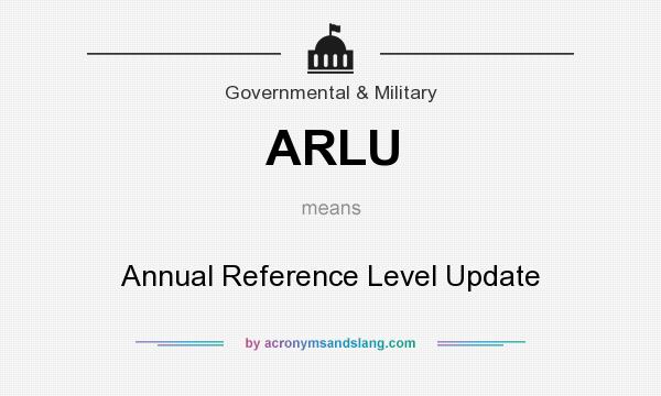 What does ARLU mean? It stands for Annual Reference Level Update